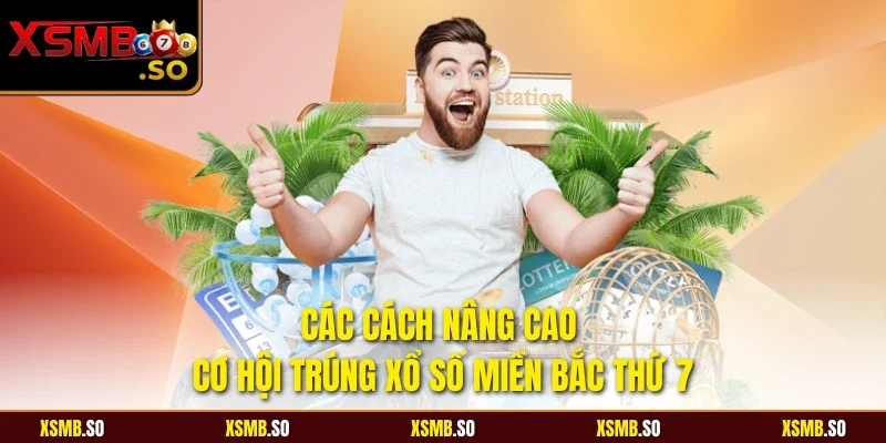 Các cách nâng cao cơ hội trúng xổ số miền Bắc thứ 7