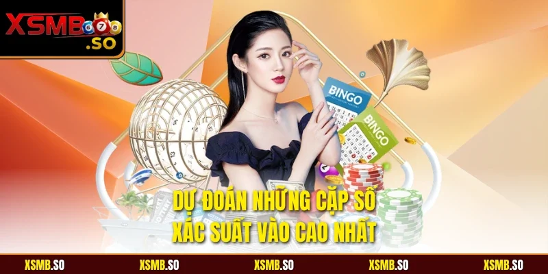 Dự đoán những cặp số xác suất vào cao nhất