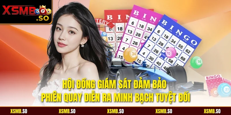 Hội đồng giám sát đảm bảo phiên quay diễn ra minh bạch tuyệt đối