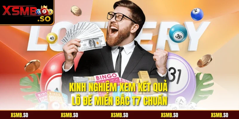 Kinh nghiệm xem kết quả lô đề miền bắc T7 chuẩn 