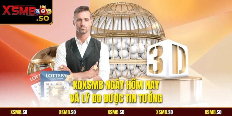Kqxsmb ngày hôm nay và lý do được tin tưởng
