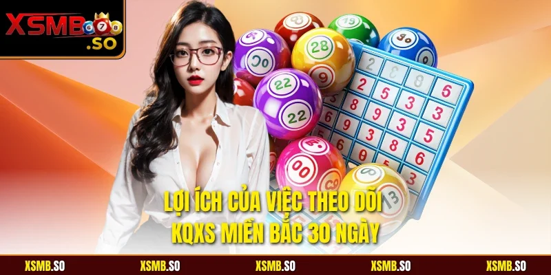Lợi ích của việc theo dõi kqxs miền bắc 30 ngày