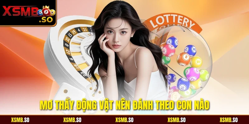 Mơ thấy động vật nên đánh theo con nào