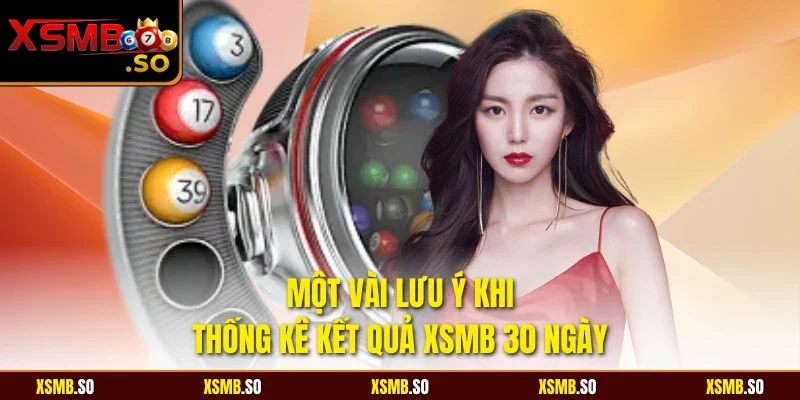 Một vài lưu ý khi thống kê kết quả xsmb 30 ngày