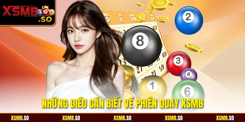 Những điều cần biết về phiên quay xsmb