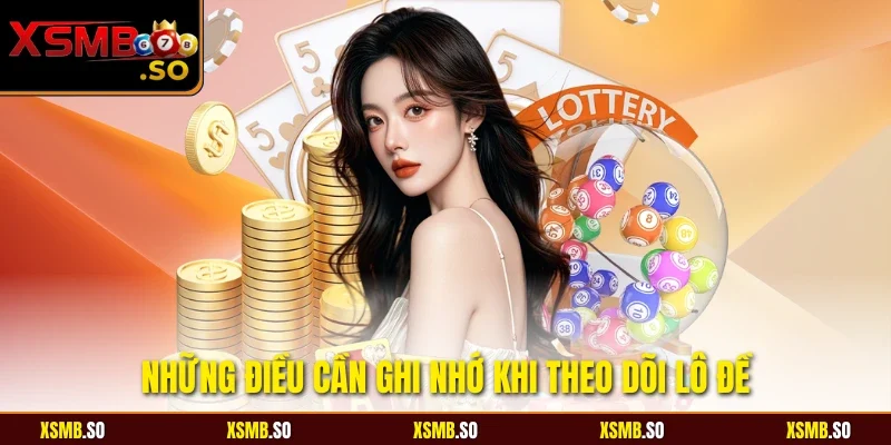 Những điều cần ghi nhớ khi theo dõi lô đề
