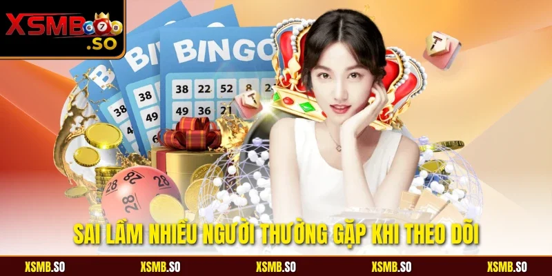 Sai lầm nhiều người thường gặp khi theo dõi