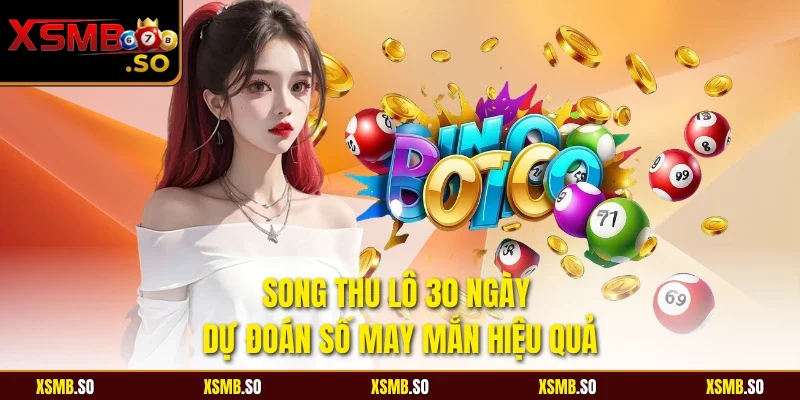 Song thu lô 30 ngày dự đoán số may mắn hiệu quả
