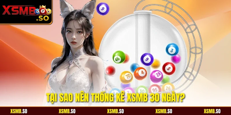 Tại sao nên thống kê xsmb 30 ngày?