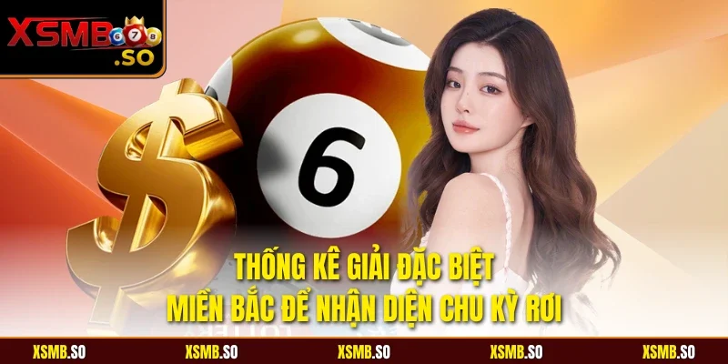 Thống kê giải đặc biệt miền Bắc để nhận diện chu kỳ rơi