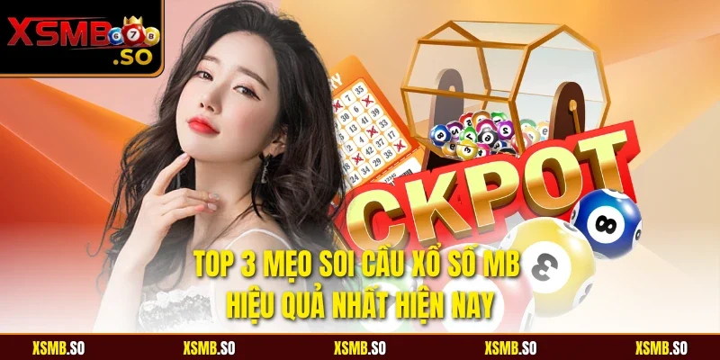 Top 3 mẹo soi cầu xổ số MB hiệu quả nhất hiện nay