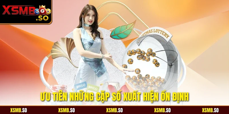 Ưu tiên những cặp số xuất hiện ổn định